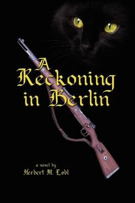 A Reckoning in Berlin By Herbert M Lobl 9781441550132 (Paperback)