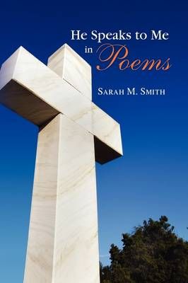 He Speaks to Me in Poems By Sarah M Smith 9781441552204 (Paperback)