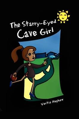 The Starry-Eyed Cave Girl By Vertis Nephew 9781441555571 (Hardback)