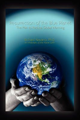 Resurrection of the Blue Planet By Richard Ph D Navarro 9781441557186