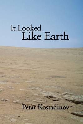 It Looked Like Earth By Petar Kostadinov 9781441563941 (Paperback)