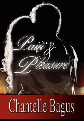 Pain and Pleasure By Chantelle Bagus 9781441564214 (Paperback)