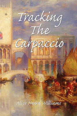 Tracking the Carpaccio By Alice Heard Williams 9781441569882