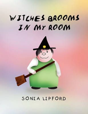 Witches Brooms in My Room By Sonia Lipford 9781441570352 (Paperback)