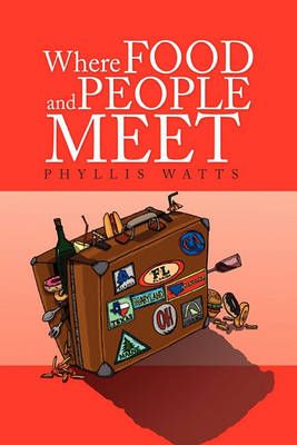 Where Food And People Meet By Phyllis Watts 9781441571908 (Hardback)