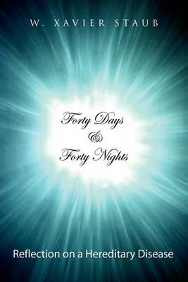 Forty Days and Forty Nights By W Xavier Staub 9781441580658