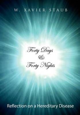 Forty Days and Forty Nights By W Xavier Staub 9781441580665 (Hardback)