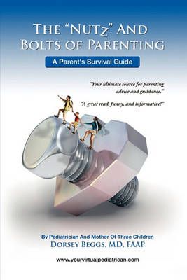 The Nutz and Boltz of Parenting By Dorsey, MD Beggs 9781441584090