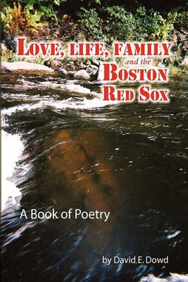 Love, Life, Family and the Boston Red Sox By Dowd, David E. (Hardback)