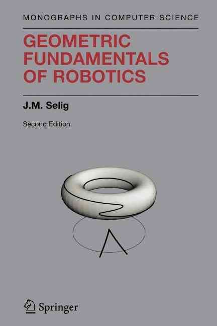 Geometric Fundamentals of Robotics By J. M. Selig 9781441919298