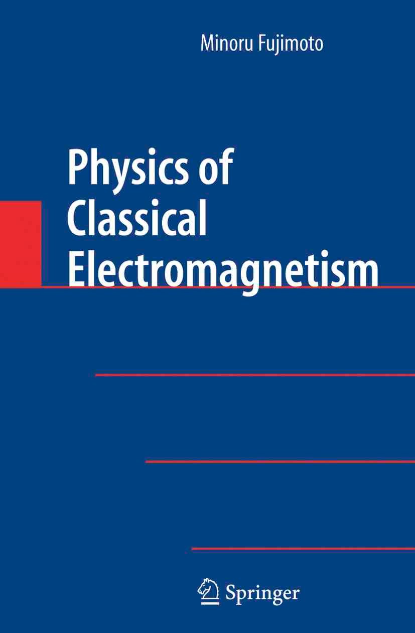 Physics of Classical Electromagnetism By Minoru Fujimoto 9781441923929
