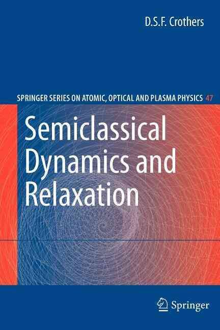 Semiclassical Dynamics and Relaxation By D.S.F. Crothers 9781441925541