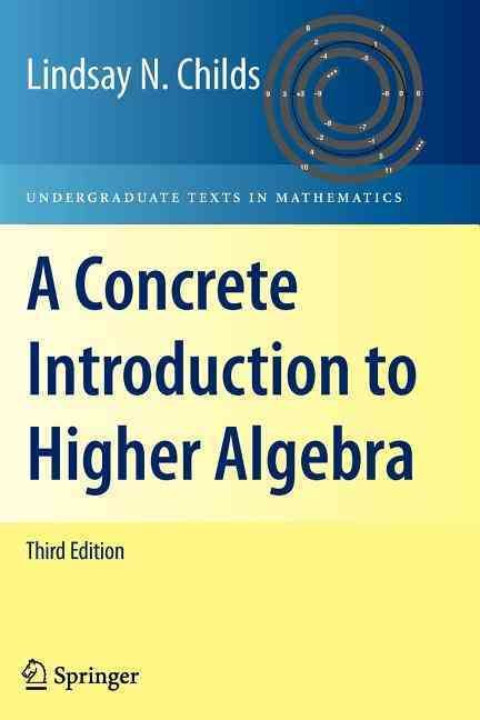 A Concrete Introduction to Higher Algebra By Childs, Lindsay N.