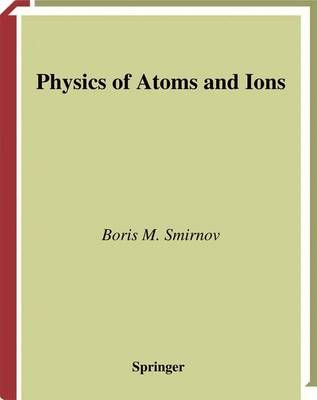 Physics of Atoms and Ions By Smirnov, Boris M. 9781441930514