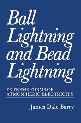 Ball Lightning and Bead Lightning By James Barry 9781441932006