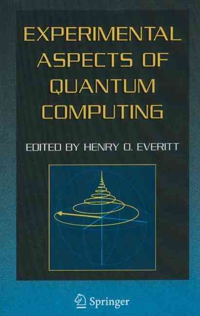 Experimental Aspects of Quantum Computing By Henry O. Everitt (editor)