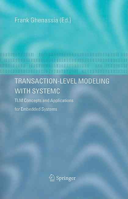 Transaction-Level Modeling with SystemC : TLM Concepts and Applications for Embedded Systems