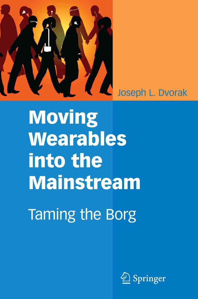 Moving Wearables Into the Mainstream: Taming the Borg 9781441943392