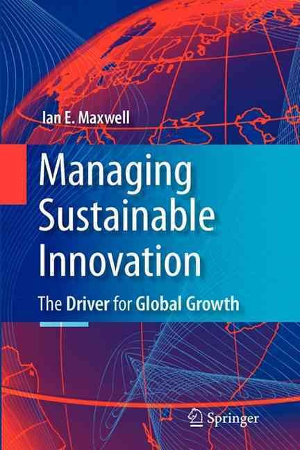 Managing Sustainable Innovation By Ian E. Maxwell 9781441946829