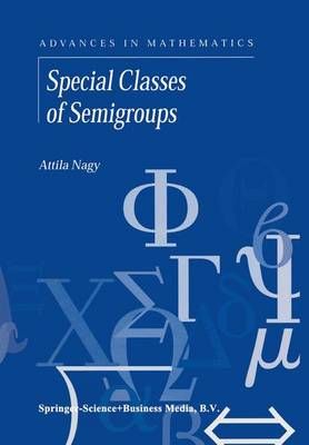 Special Classes of Semigroups By Nagy, Attila 9781441948533