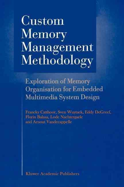 Custom Memory Management Methodology : Exploration of Memory Organisation for Embedded Multimedia System Design