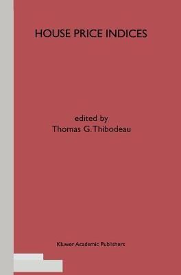 House Price Indices By Thomas G. Thibodeau (editor) 9781441951748