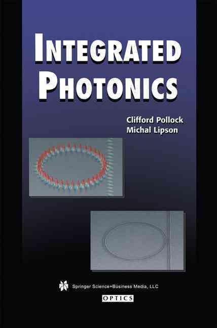 Integrated Photonics By Clifford Pollock, Michal Lipson 9781441953988