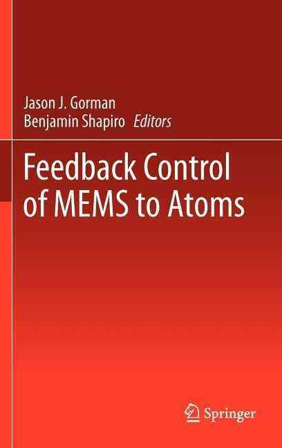 Feedback Control of MEMS to Atoms By Jason J. Gorman, Benjamin Shapiro