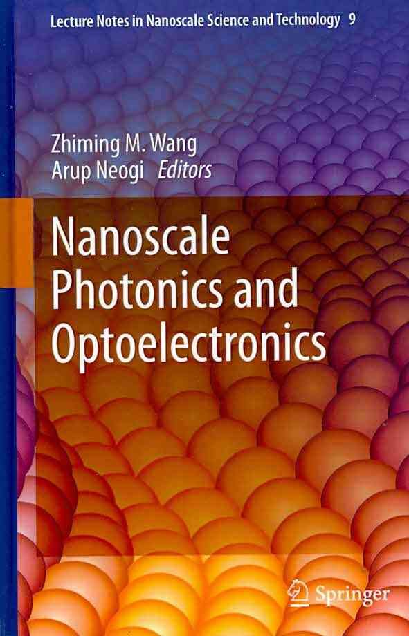 Nanoscale Photonics and Optoelectronics By Zhiming M. Wang, Arup Neogi