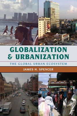 Globalization and Urbanization By James H. Spencer 9781442214750