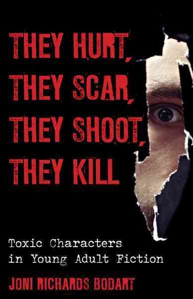They Hurt, They Scar, They Shoot, They Kill By Joni Richards Bodart