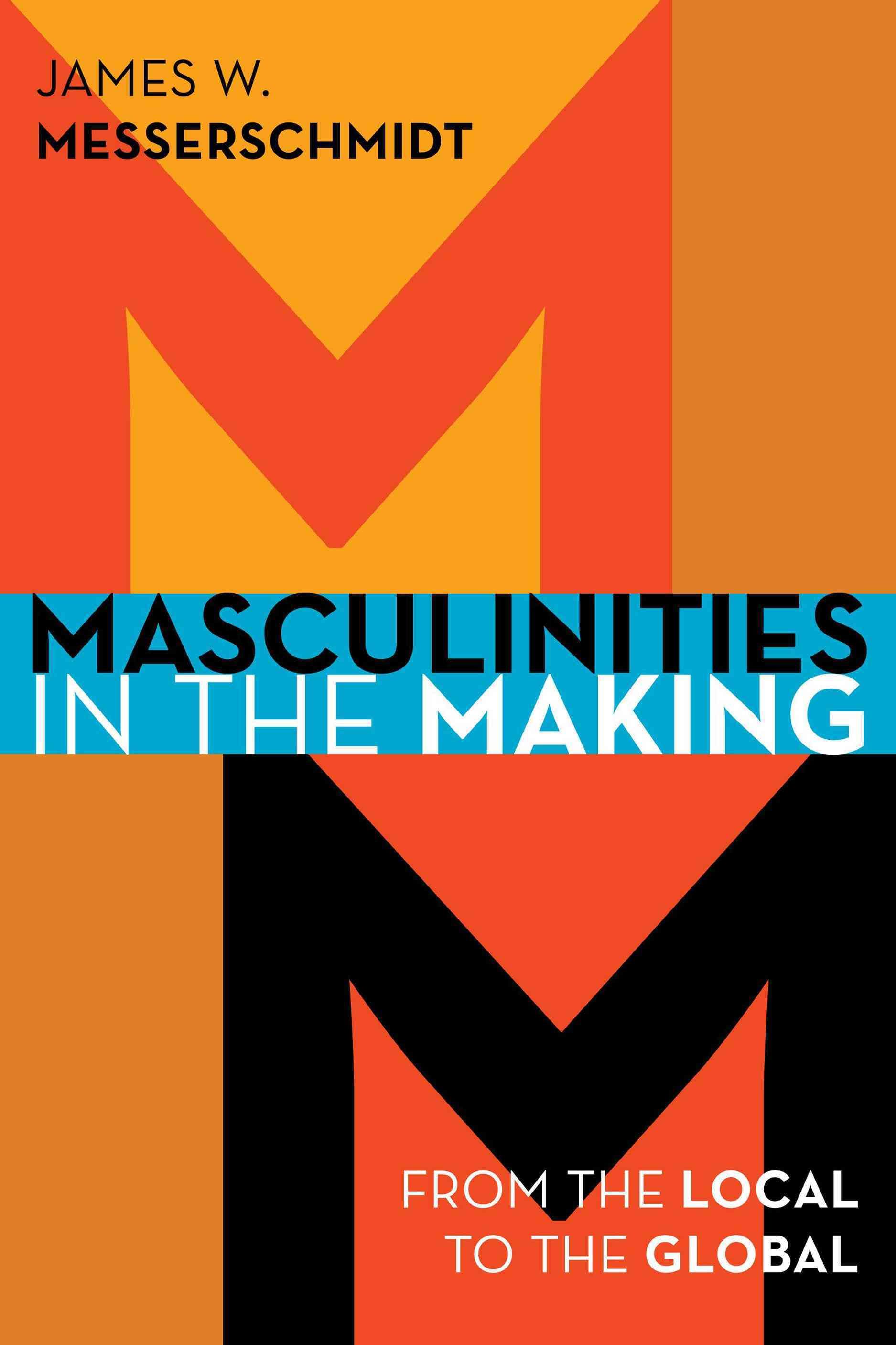 Masculinities in the Making By James W. Messerschmidt 9781442232938