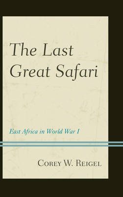 The Last Great Safari By Corey W. Reigel 9781442235922 (Hardback)