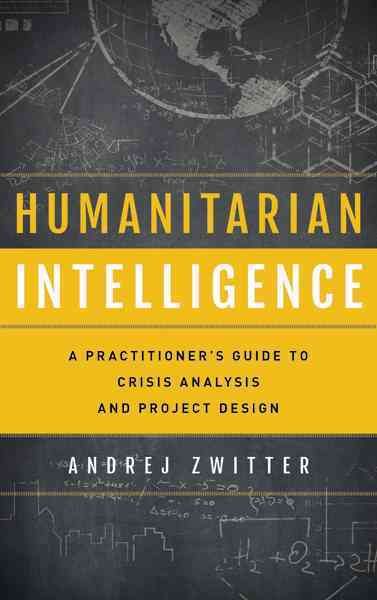 Humanitarian Intelligence By Andrej Zwitter 9781442249486 (Hardback)