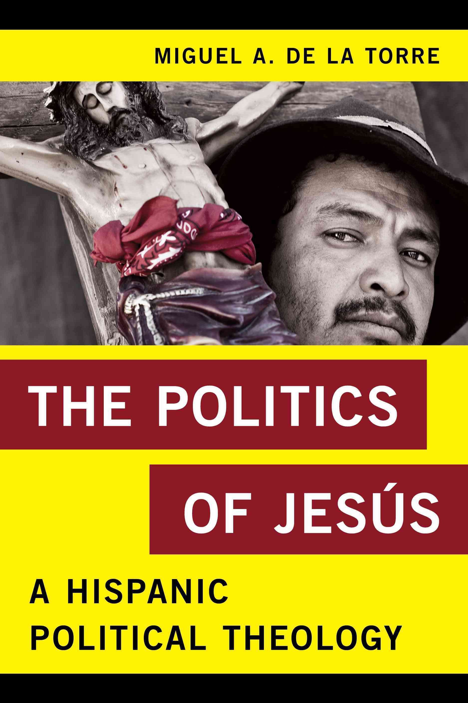 The Politics of Jesús By Miguel A. De La Torre 9781442250369