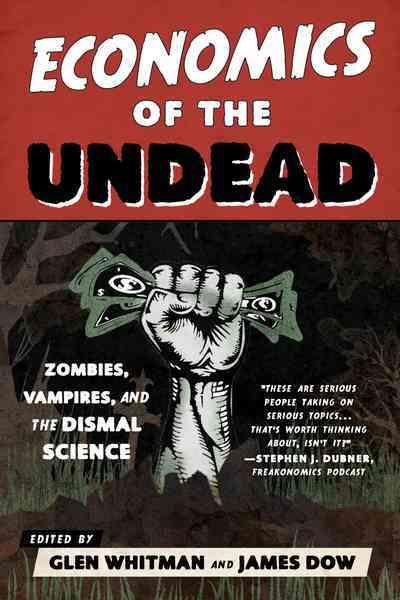 Economics of the Undead By Glen Whitman 9781442256668 (Paperback)