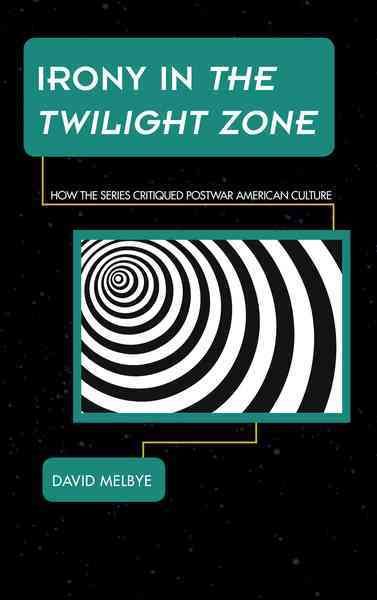 Irony in The Twilight Zone By David Melbye 9781442260313 (Hardback)