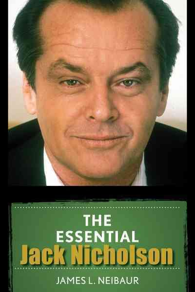 The Essential Jack Nicholson By James L. Neibaur 9781442269880