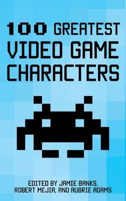 100 Greatest Video Game Characters By Jaime Banks 9781442278127