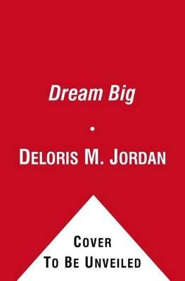 Dream Big By Deloris Jordan, Barry Root (ill) 9781442412699 (Hardback)