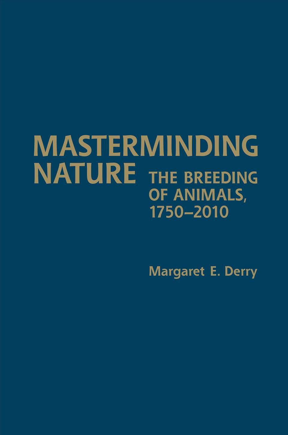 Masterminding Nature By Margaret E. Derry 9781442649040 (Hardback)