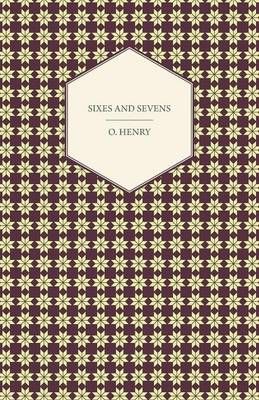 Sixes And Sevens - The Complete Works Of O. Henry - Vol. VII