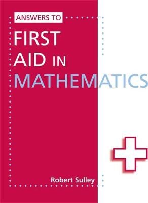 Answers to First Aid in Mathematics By Robert Sulley, Robert Sulley