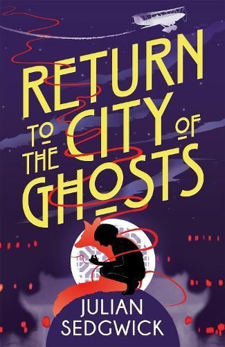 Return to the City of Ghosts By Julian Sedgwick 9781444924510