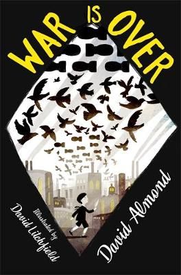 War Is Over By David Almond (author), David Litchfield (illustrator)