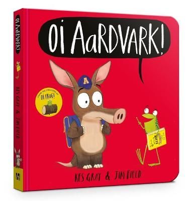 Oi Aardvark! By Kes Gray (author), Jim Field (artist) 9781444955941