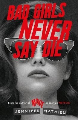 Bad Girls Never Say Die By Jennifer Mathieu 9781444964899 (Paperback)