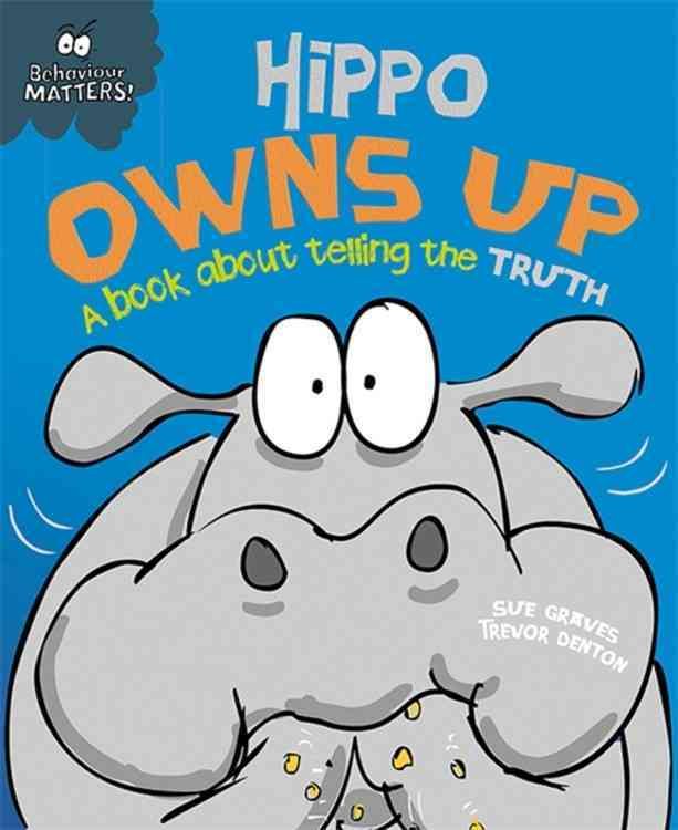 Hippo Owns Up By Sue Graves (author), Trevor Dunton (artist)