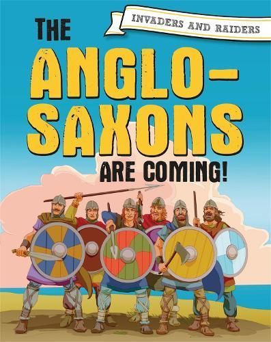 The Anglo-Saxons Are Coming! 9781445156903 (Hardback)