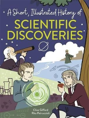 A Short, Illustrated History of Scientific Discoveries 9781445169071